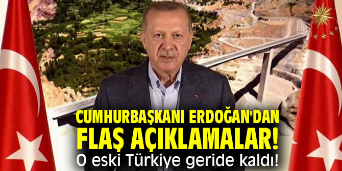 Cumhurbaşkanı Erdoğan'dan flaş açıklama "O eski Türkiye geride kaldı!"
