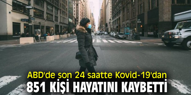ABD'de son 24 saatte can kaybı 851 oldu! 