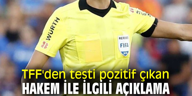 TFF'den o hakem ile ilgili açıklama