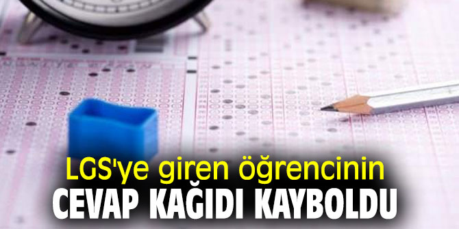 Bakanlıktan açıklama! LGS'ye giren öğrencinin cevap kağıdı kayboldu