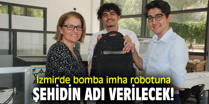İzmir'de bomba imha robotuna şehidin adı verilecek!