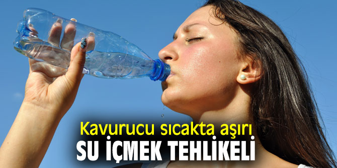 Uzmanı uyardı! Kavurucu sıcakta aşırı su içmek tehlikeli