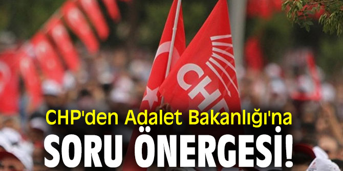  CHP'den Adalet Bakanlığı'na soru önergesi!