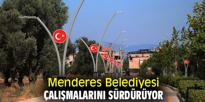 Menderes Belediyesi çalışmalarını sürdürüyor