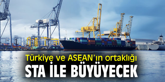 Türkiye ve ASEAN’ın ortaklığı STA ile büyüyecek 