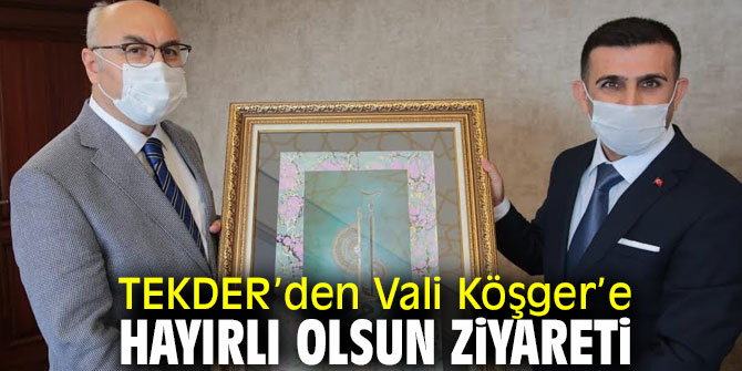 TEKDER’den Vali Köşger’e Ziyaret!