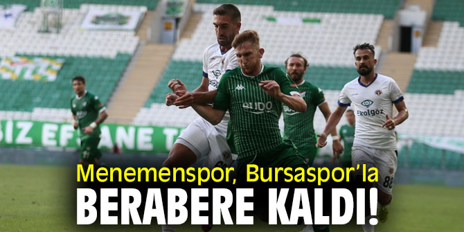 Menemenspor, Bursaspor’la berabere kaldı!