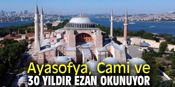 Ayasofya, Cami ve 30 yıldır ezan okunuyor