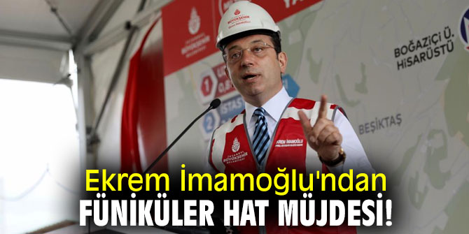 Ekrem İmamoğlu'ndan füniküler hat müjdesi!