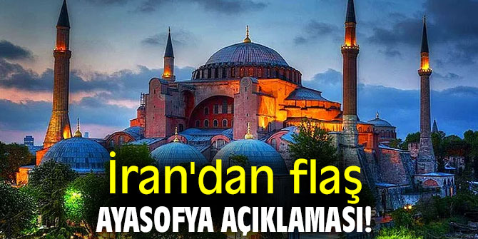 İran'dan flaş Ayasofya açıklaması!
