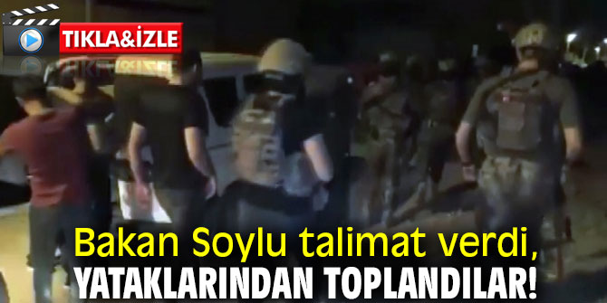 Bakan Soylu talimat verdi, yataklarından toplandılar!