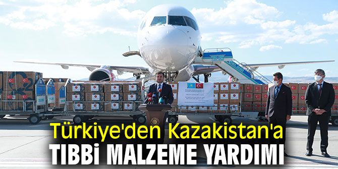 Türkiye'den Kazakistan'a tıbbi malzeme desteği!
