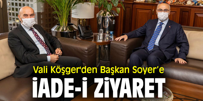Vali Köşger'den Başkan Soyer’e iade-i ziyaret