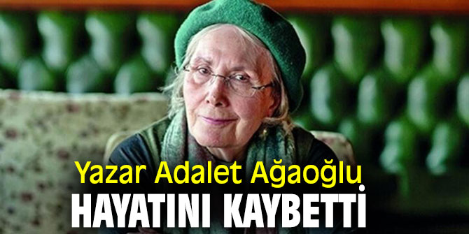 Yazar Adalet Ağaoğlu 91 yaşında hayatını kaybetti