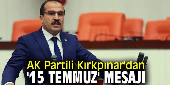 AK Partili Kırkpınar'dan '15 Temmuz' mesajı