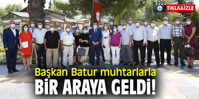  Başkan Batur muhtarlarla bir araya geldi!