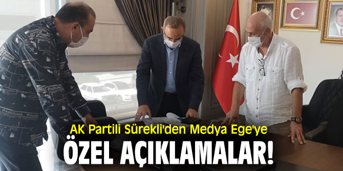 AK Partili Sürekli'den Medya Ege'ye özel açıklamalar!