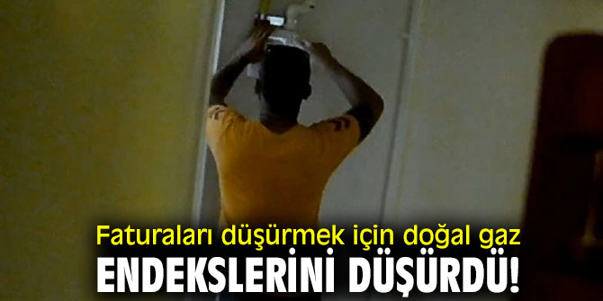 Faturaları düşürmek için doğal gaz endekslerini düşürdü!