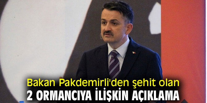 Bekir Pakdemirli'den şehit olan 2 ormancıya ilişkin açıklama