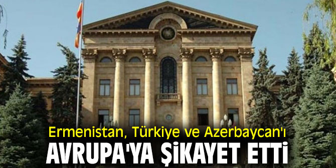 Ermenistan'dan Avrupa'ya şikayet!