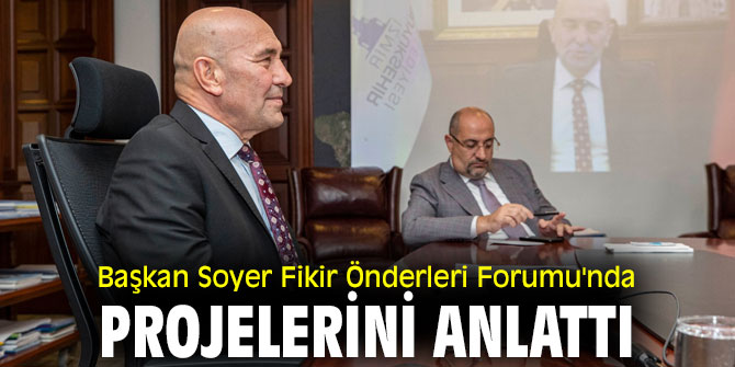Başkan Soyer Fikir Önderleri Forumu'nda projelerini anlattı