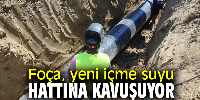 İZSU Foça'yı yeni içme suyu hattına kavuştuyor