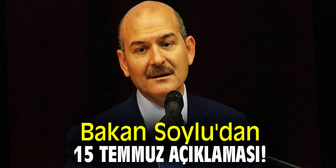 Bakan Soylu'dan 15 temmuz açıklaması! 
