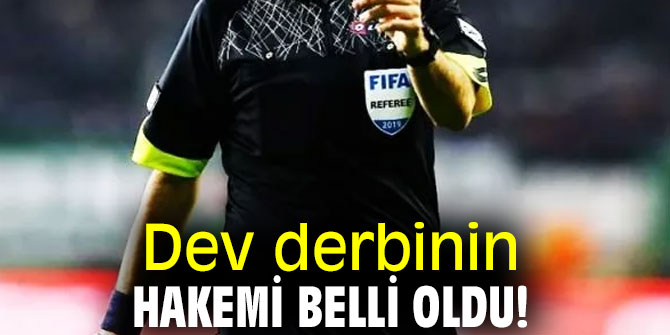 Dev derbinin hakemi belli oldu!