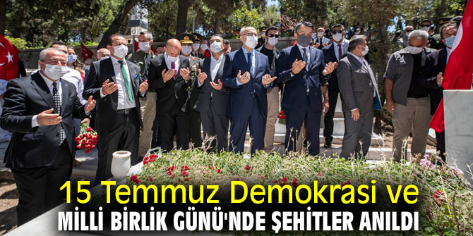 15 Temmuz Demokrasi ve Milli Birlik Günü'nde şehitler anıldı