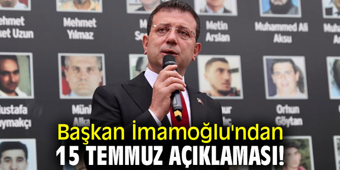 Başkan İmamoğlu'ndan 15 Temmuz açıklaması!