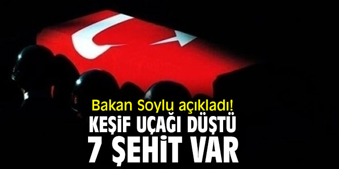 Bakan açıkladı! Keşif uçağı düştü, 7 şehit var