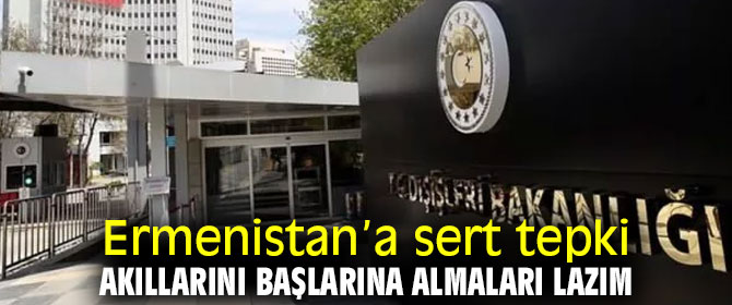 Ermenistan'a sert tepki! 