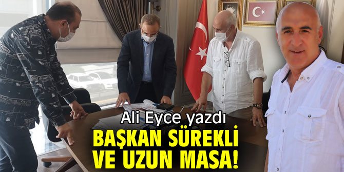 BAŞKAN SÜREKLİ VE UZUN MASA!