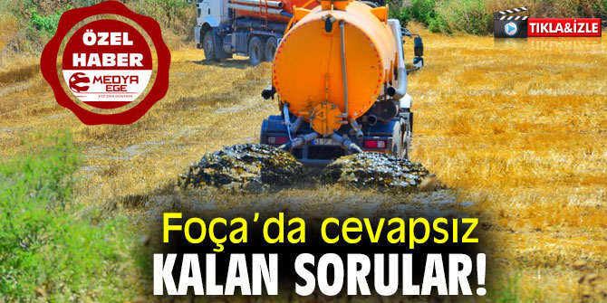 FOÇA’DA CEVAPSIZ KALAN SORULAR!