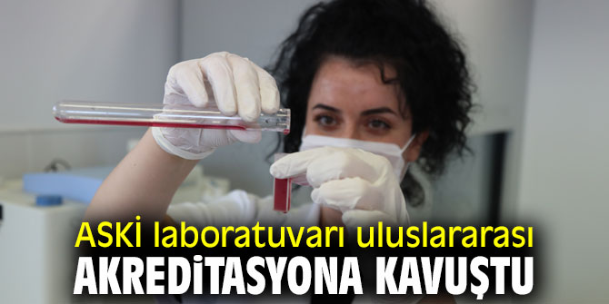 ASKİ laboratuvarı uluslararası akreditasyona kavuştu