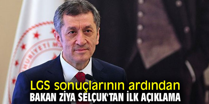 Sonuçların ardından Bakan Ziya Selçuk'tan ilk açıklama!
