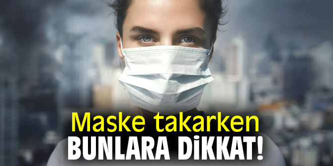 Maske takarken bunlara dikkat!