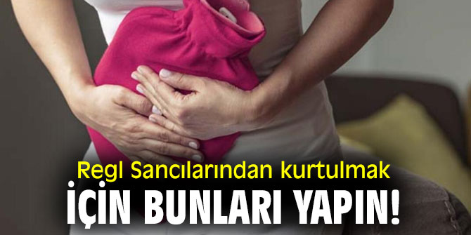 Regl Sancılarından kurtulmak için bunları yapın!