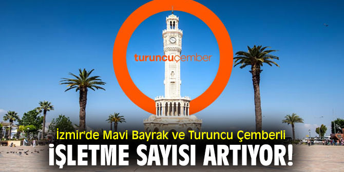 İzmir'de Mavi Bayrak ve Turuncu Çemberli işletme sayısı artıyor!