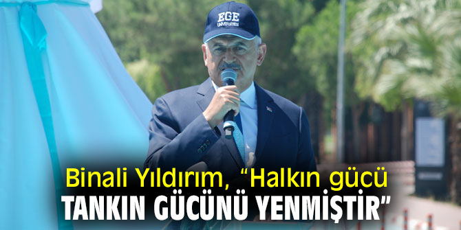 Binali Yıldırım, “Halkın gücü tankın gücünü yenmiştir”