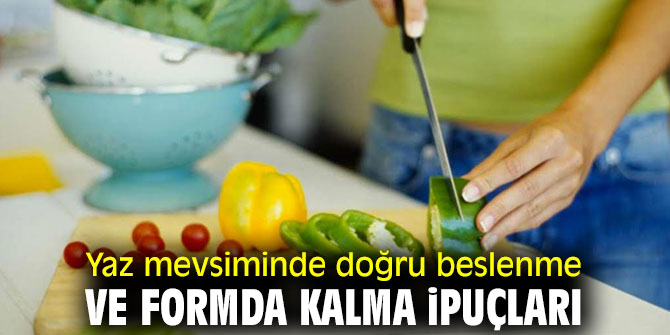 Yaz mevsiminde doğru beslenme ipuçları