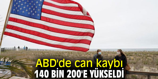 ABD'de can kaybı 140 bin 200'e yükseldi