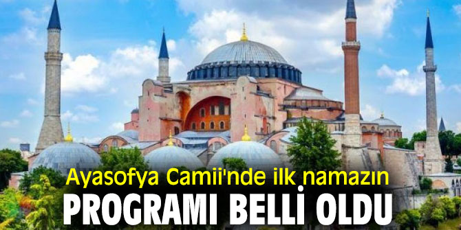 Ayasofya Camii'nde ilk namazın programı belli oldu