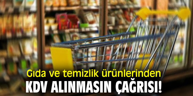 Gıda ve temizlik ürünlerinden KDV alınmasın çağrısı!
