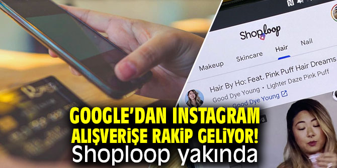 Google’dan Instagram alışverişe rakip geliyor! Shoploop yakında