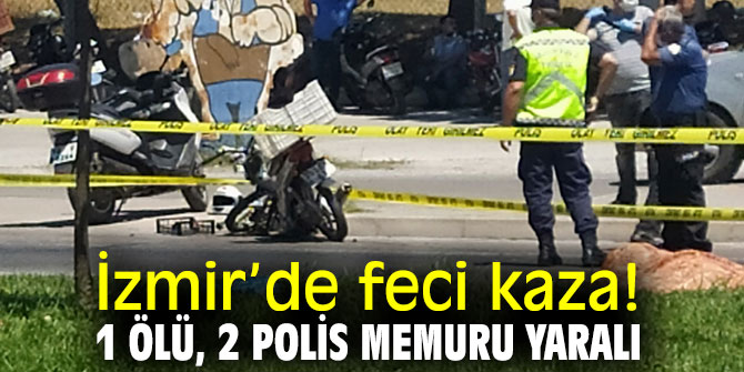 Feci kaza: 1 ölü, 2 polis memuru yaralı