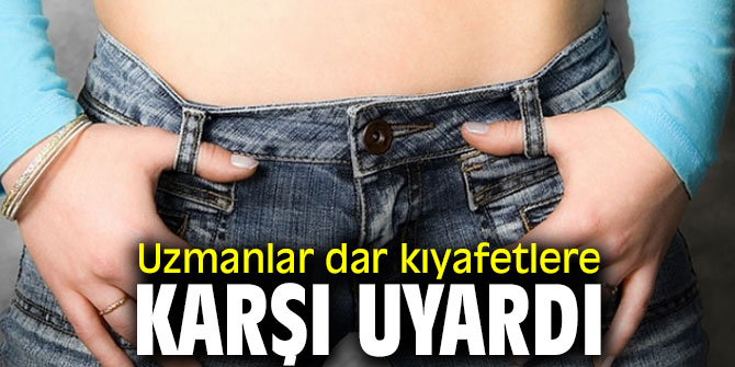 Uzmanı uyardı! Dar kıyafetlere dikkat!