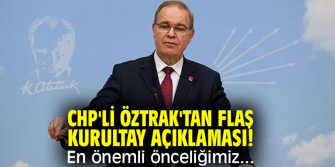 CHP'li Öztrak'tan flaş kurultay açıklaması! En önemli önceliğimiz...