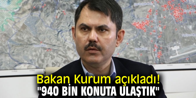 Bakan Kurum açıkladı! 940 bin konut