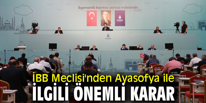 İBB Meclisi'nden Ayasofya ile ilgili önemli karar